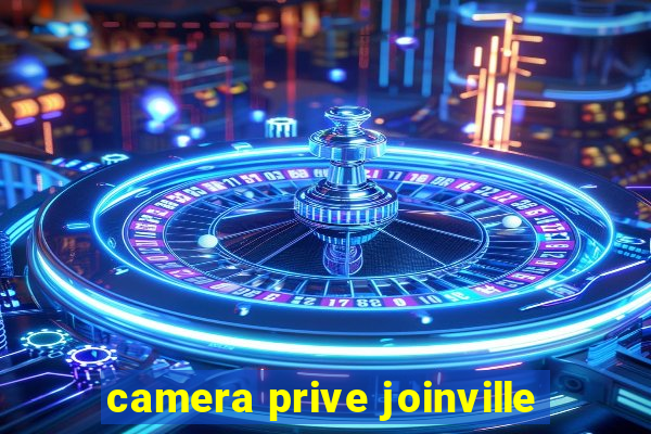 camera prive joinville